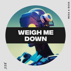 Weigh Me Down