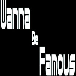 Wanna Be Famous