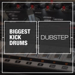 Biggest Kick Drums: Dubstep