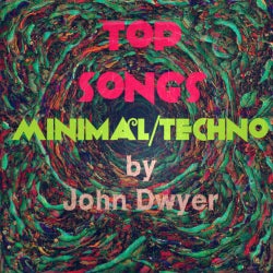 Top Songs Minimal/Techno by John Dwyer