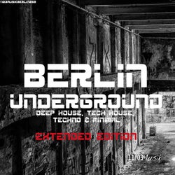 Berlin Underground Deep House, Tech House, Techno & Minimal (Extended Edition)