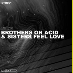 Brothers On Acid & Sisters Feel Love
