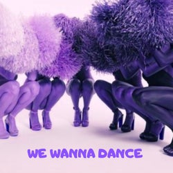 We Wanna Dance