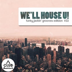 We'll House U! - Funky Jackin' Grooves Edition Vol. 33