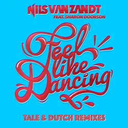 Feel Like Dancing Tale & Dutch Remixes