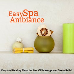 Easy Spa Ambiance - Easy And Healing Music For Hot Oil Massage And Stress Relief