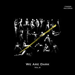 We Are Dark vol.6