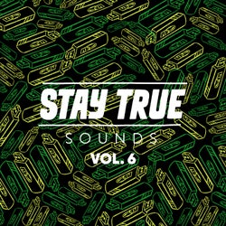 Stay True Sounds Vol.6