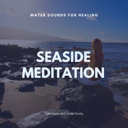 Seaside Meditation - Water Sounds For Healing, Calmness And Mind Purity