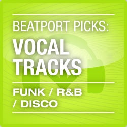 Beatport Picks: Vocal Tracks - Funk/R&B/Disco
