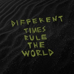 Different Times Rule The World