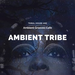 Ambient Tribe - Tribal House And Ambient Grooves Cafe