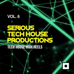 Serious Tech House Productions, Vol. 6 (Tech House High Heels)