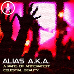 Alias A.K.A. - A Pang Of Anticipation / Celestial Beauty
