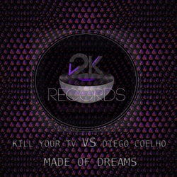 Made of Dreams (Kill Your TV vs. Diego Coelho)