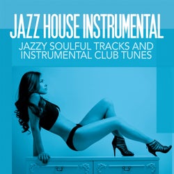Jazz House Instrumental (Jazzy Soulful Tracks and Instrumental Club Tunes)