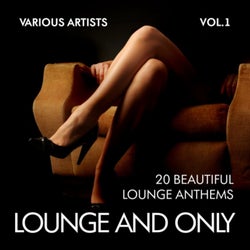 Lounge and Only (20 Beautiful Lounge Anthems), Vol. 1