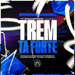 Tropa do Trem tá Forte