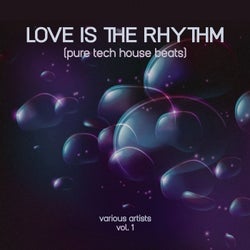 Love Is the Rhythm (Pure Tech House Beats), Vol. 1
