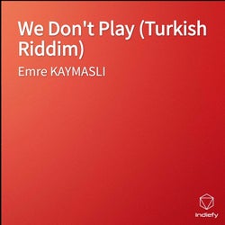 We Don't Play (Turkish Riddim)