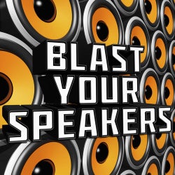 Blast Your Speakers