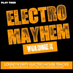 Electro Mayhem, Vol. X (Loud'n'Dirty Electro House Tracks)
