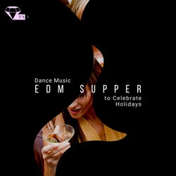 EDM Supper - Dance Music To Celebrate Holidays