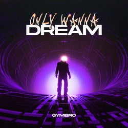 Only Wanna Dream (Extended Mix)