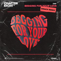 Begging for Your Love (SMACK Remix)