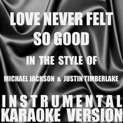 Love Never Felt So Good (In the Style of Michael Jackson & Justin Timberlake) [Instrumental Karaoke Version] - Single