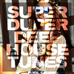 Super Duper Deep House Tunes, Vol. 5