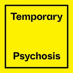 Temporary Psychosis