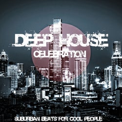Deep House Celebration (Suburban Beats for Cool People)