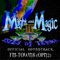 Might and Magic III: Isles of Terra: FM-TOWNS OPN2 - Official Game Soundtrack