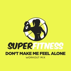 Don't Make Me Feel Alone (Workout Mix)