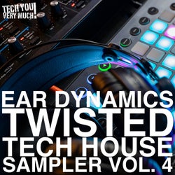 Ear Dynamics, Vol. 4 (Twisted Tech House Sampler)