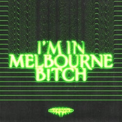 I'M IN MELBOURNE B!TCH