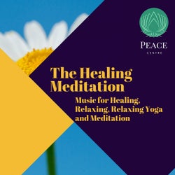 The Healing Meditation (Music For Healing, Relaxing, Relaxing Yoga And Meditation)