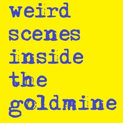 Weird Scenes Inside the Goldmine