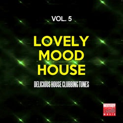 Lovely Mood House, Vol. 5 (Delicious House Clubbing Tunes)