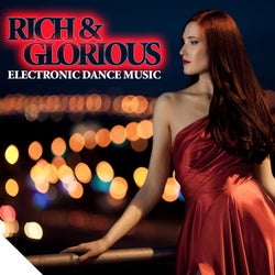 Rich & Glorious - Electronic Dance Music