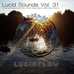 Lucid Sounds, Vol. 31 (A Fine and Deep Sonic Flow of Club House, Electro, Minimal and Techno)