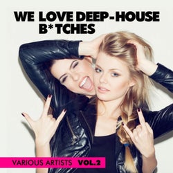 We Love Deep-House B*tches, Vol. 2