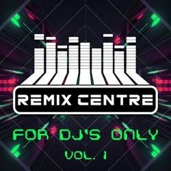 Remix Centre - For DJ's Only, Vol. 1