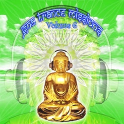 Goa Trance Missions V.6 (Best of Psy Techno, Hard Dance, Progressive Tech House Anthems)