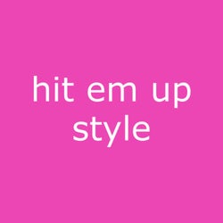 Hit Em up Style