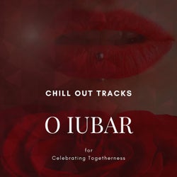 O Iubar - Chill Out Tracks For Celebrating Togetherness