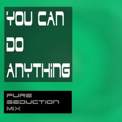 You Can Do Anything (Pure Seduction Mix)