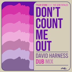 Don't Count Me Out (feat. The Gem Fatales) [David Harness Dub Mix]