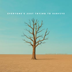 Everyone's Just Trying to Survive (silverfilter Acid Vax Mix)